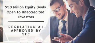 Reg. A+ approved by SEC – $50 million equity deals open to unaccredited investors