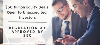 Reg. A+ approved by SEC – $50 million equity deals open to unaccredited investors