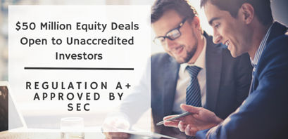 Reg. A+ approved by SEC - $50 million equity deals open to unaccredited investors